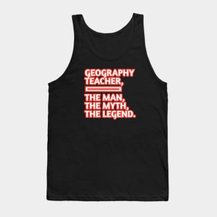Geography Teacher  The Man The Myth The Legend, Gift for male geography teacher Tank Top